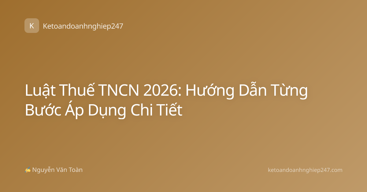 Luật Thuế TNCN 2026: Hướng Dẫn Từng Bước Áp Dụng Chi Tiết