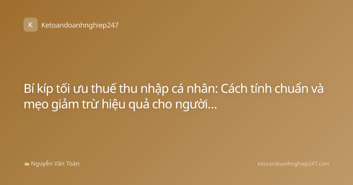 Bí kíp tối ưu thuế thu nhập cá nhân: Cách tính chuẩn và mẹo giảm trừ hiệu quả cho người đi làm