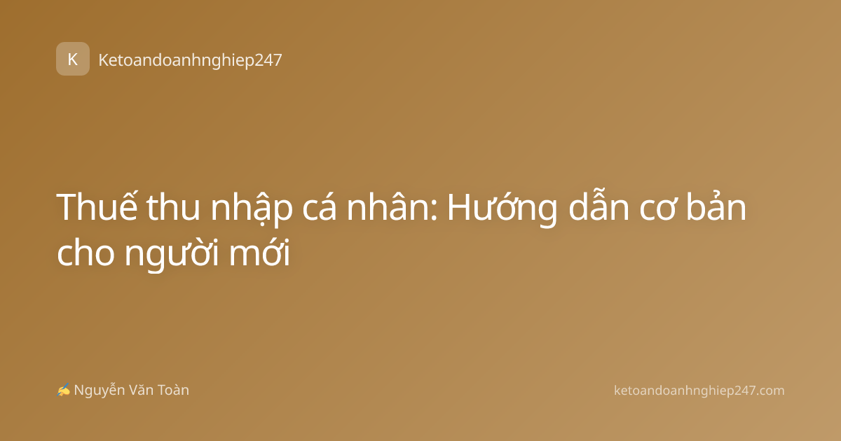 Thuế thu nhập cá nhân: Hướng dẫn cơ bản cho người mới
