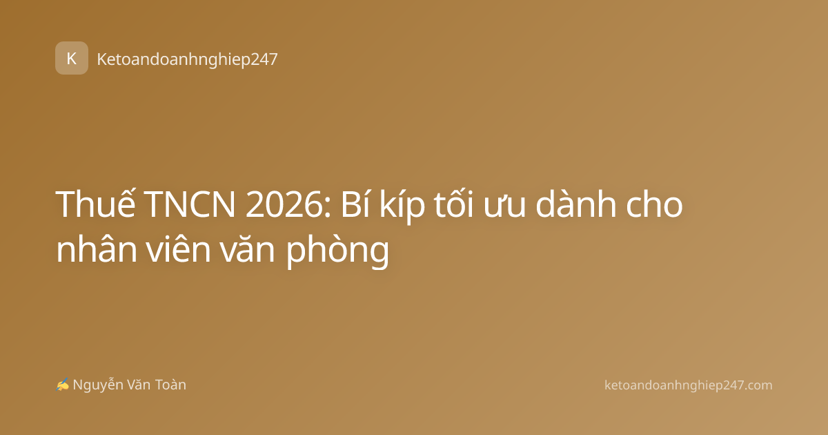 Thuế TNCN 2026: Bí kíp tối ưu dành cho nhân viên văn phòng