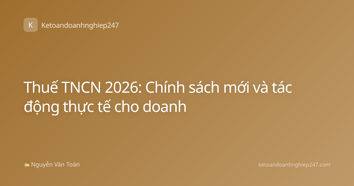 Thuế TNCN 2026: Chính sách mới và tác động thực tế cho doanh